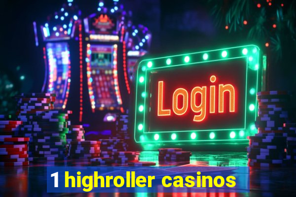 1 highroller casinos